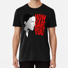 Load image into Gallery viewer, Greta Thunberg How Dare You T Shirt Greta Thunberg Greta Thunberg Thurnberg Greta Thunberg Shirt Greta Thunberg T Shirt