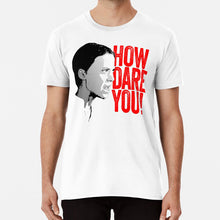 Load image into Gallery viewer, Greta Thunberg How Dare You T Shirt Greta Thunberg Greta Thunberg Thurnberg Greta Thunberg Shirt Greta Thunberg T Shirt